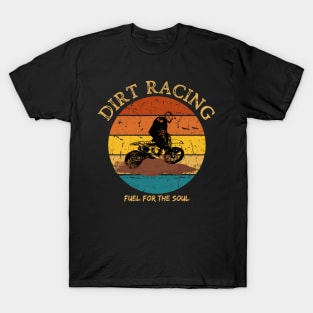 Dirt Racing Fuel For The Soul Dirt Bike Motorcycle Motocross Racing T-Shirt